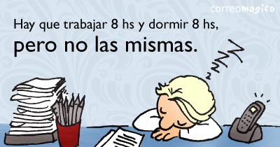 Imagen de Frases divertidas para compartir - Hay que trabajar 8 hs y dormir 8 hs, pero no las mismas