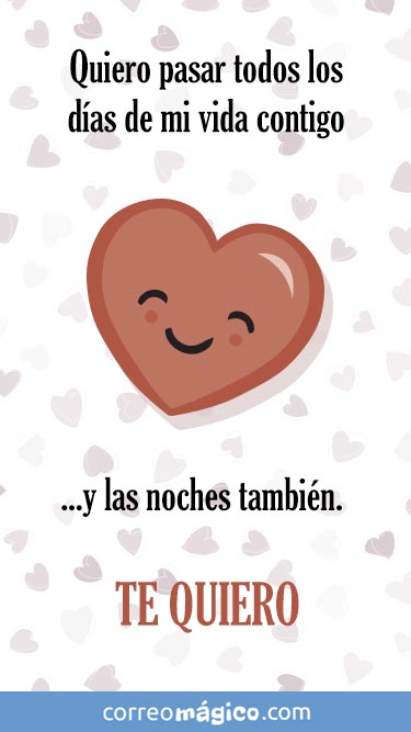 Quiero pasar todos los dias de mi vida contigo... y las noches tambie. Te quiero - Tarjeta virtual de amor para whatsapp