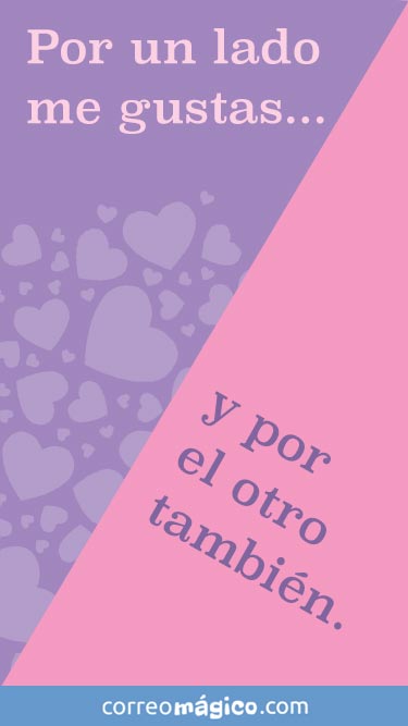 Por un lado me gustas... y por el otro.... Tarjeta virtual de amor para whatsapp desde tu celular o computadora. Toca para ver el mensaje 