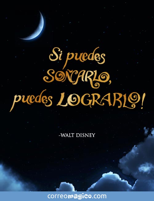 Si puedes soñarlo, puedes lograrlo!  
- Walt Disney