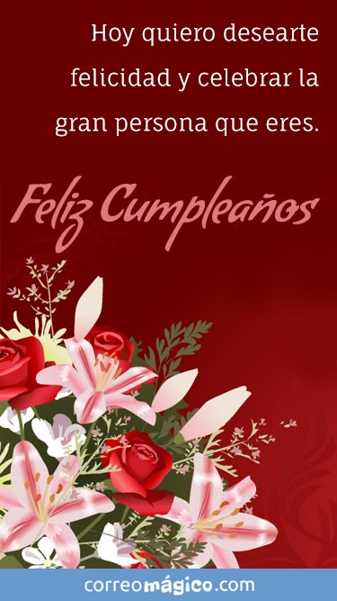 Hoy quiero desearte felicidad y celebrar la gran persona que eres. Feliz cumpleaos