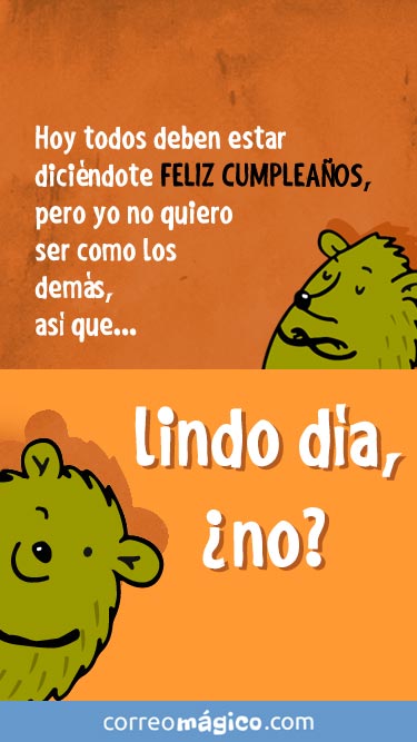 Hoy todos te deben estar dicindote feliz cumpleaos, pero yo no quiero ser como los dems, asi que...Lindo da no?