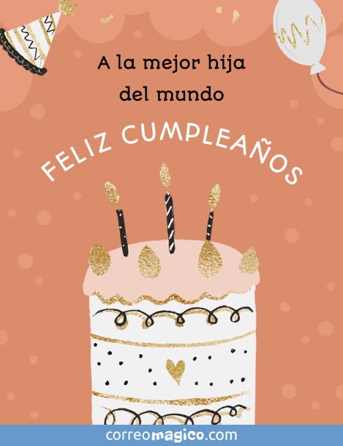 A la mejor hija del mundo 
FELIZ CUMPLEAOS