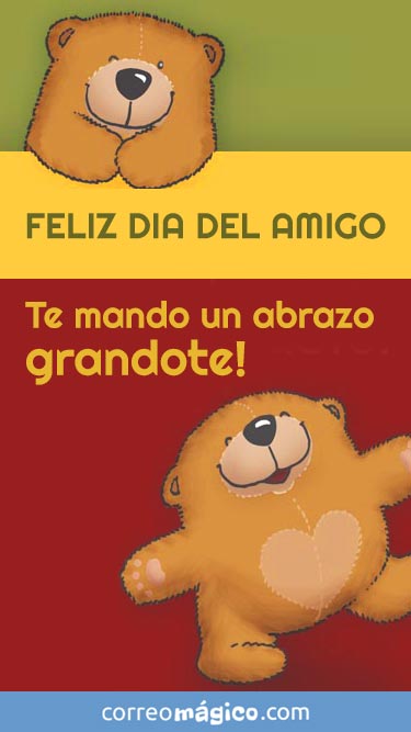 Feliz da del amigo. En este da tan especial te mando un abrazo grandote