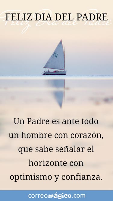 Feliz dia del Padre. Un Padre es ante todo un hombre con corazn, que sabe sealar el horizonte con optimismo y con confianza