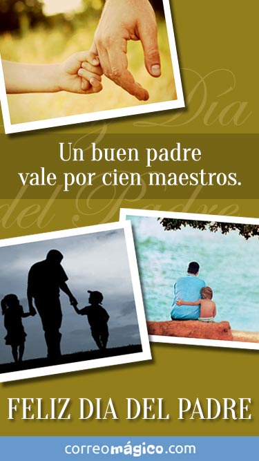 Un buen padre vale por cien maestros. Feliz da del Padre