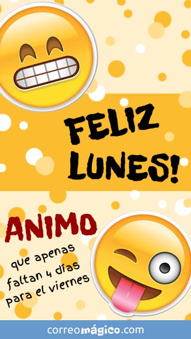 Feliz lunes. Animo. Apenas faltan 4 dias para el viernes