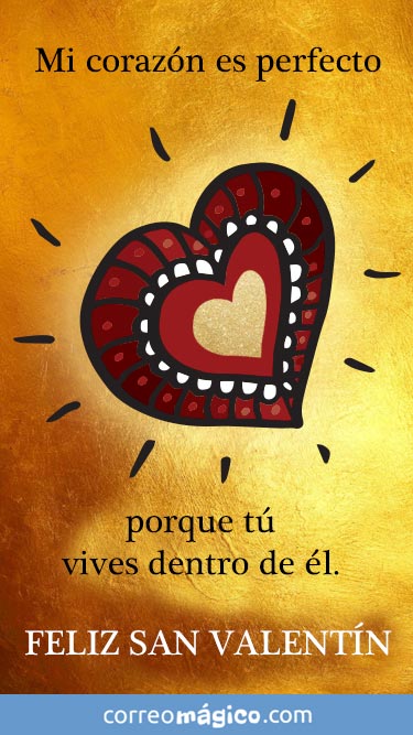 Mi corazn es perfecto porque tu vives dentro de l. Feliz da de San Valentn. Tarjeta de San Valentn para whatsapp para enviar desde tu celular o computadora