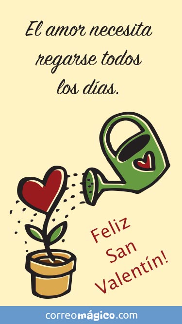 El amor necesita regarse todos los das. Feliz San Valentn. Tarjeta de San Valentn para whatsapp para enviar desde tu celular o computadora