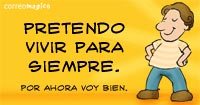 Pretendo vivir para siembre. Por ahora...
