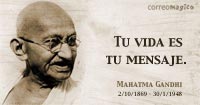 Tu vida es tu mensaje. Mahatma Gandhi. Frases inspiradoras
