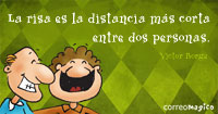 La risa es la distancia mas corta entre dos personas.