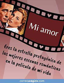 Mi amor: Eres la estrella protagónica de las mejores escenas románticas en la película de mi vida 
