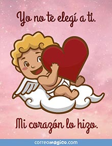 Yo no te eleg a ti. 
Mi corazn lo hizo.