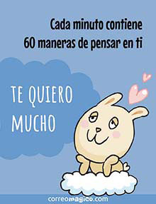 Cada minuto contiene 60 maneras de pensar en ti. <BR>Te quiero mucho