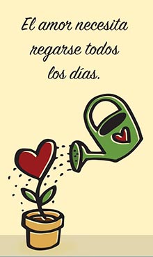 El amor necesita regarse todos los dias.