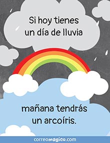 Si hoy tienes un da de lluvia, maana tendrs un arcoris.