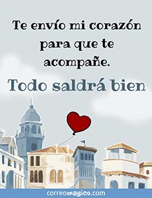 Te envo mi corazn para que te acompae.
Todo saldr bien