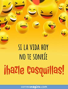 Si la vida hoy no te sonre, hazle cosquillas!