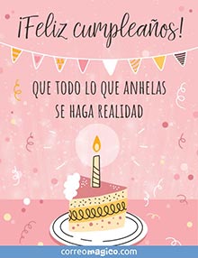 Feliz cumpleaos! 
Que todo lo que anhelas se haga realidad