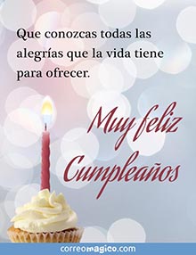 Que conozcas todas las alegras que la vida tiene para ofrecer.  
Muy feliz Cumpleaos