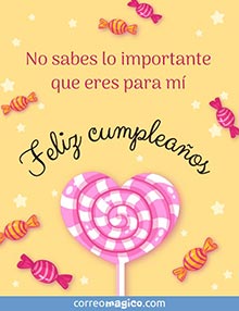 No sabes lo importante que eres para m. 
Feliz cumpleaos