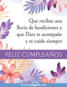 Que recibas una lluvia de bendiciones 
y que Dios te acompae siempre. 
Feliz Cumpleaos