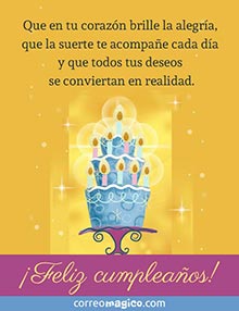 Que en tu corazn brille la alegra, 
que la suerte te acompae cada da 
y que todos tus deseos se conviertan en realidad. 
FELIZ CUMPLEAOS!