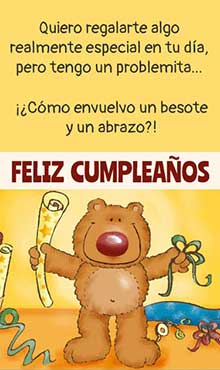 Quiero regalarte algo realmente especial en tu da. Pero tengo un problemita. Como envuelvo un besote y un abrazo.
Feliz cumpleaos!