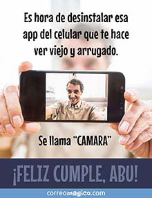 Es hora de desinstalar esa app del celular que te hace ver viejo y arrugado. Se llama CAMARA. 
FELIZ CUMPLE, ABU!