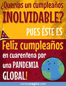 Queras un cumpleaos inolvidable? Pues ste es. Feliz cumpleaos en cuarentena por una pandemia global!