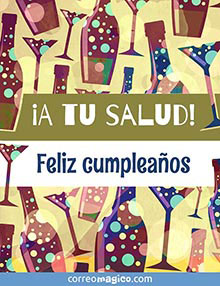 �A tu salud! 
Feliz cumplea�os