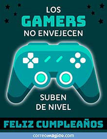 Los gamers no envejecen. 
Suben de nivel. 
FELIZ CUMPLEAOS