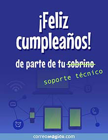 Feliz cumpleaos! 
De parte de tu (sobrino) soporte tcnico