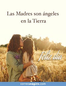 Las Madres son ngeles en la Tierra. 
Feliz da