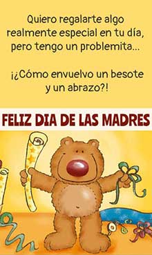 Quiero regalarte algo realmente especial en tu da, pero tengo un problemita. Cmo envuelvo un besote y un abrazo? Feliz da de las Madres!