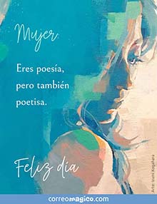 Mujer: Eres poesa, pero tambin poetisa. <BR>Feliz da