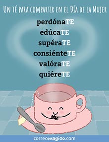 Un t para compartir en el Da de la Mujer:
perdnaTE, 
edcaTE, 
supraTE, 
consinteTE, 
valraTE, 
quireTE. 