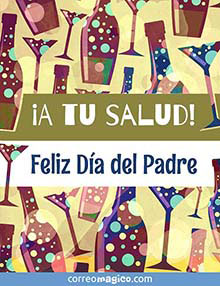 A tu salud! 
Feliz Da del Padre