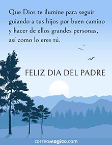 Que Dios te ilumine para seguir guiando a tus hijos por buen camino y hacer de ellos grandes personas, as como lo eres t.
FELIZ DIA DEL PADRE