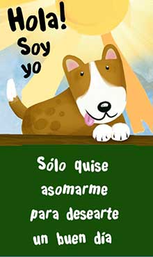 Hola! Soy Yo
Slo quise asomarme para desearte un buen da