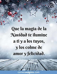 Que la magia de la Navidad te ilumine a ti y a los tuyos, y los colme de amor y felicidad. 