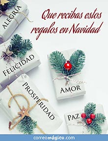 Que recibas estos regalos en Navidad:
ALEGRA, PROSPERIDAD, AMOR, FELICIDAD y PAZ