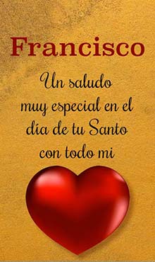 Un saludo muy especial en el dia de tu Santo. Con todo mi corazon