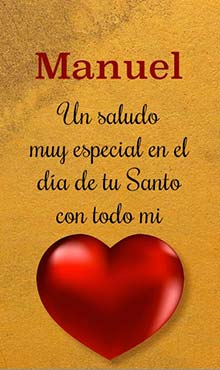 Un saludo muy especial en el dia de tu Santo. Con todo mi corazon