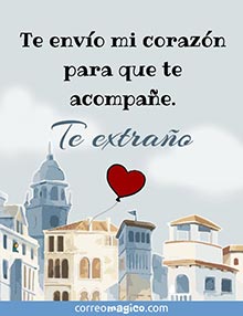 Te envo mi corazn para que te acompae. 
Te extrao