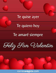 Te quise ayer - 
Te quiero hoy - 
Te amar siempre - 
Feliz San Valentn