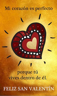 Mi corazn es perfecto porque t vives dentro de l. Feliz da de San Valentn