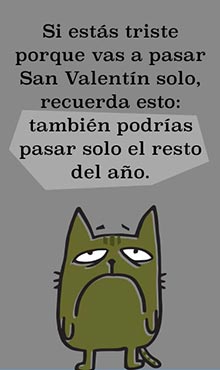 Si ests triste porque vas a pasar San Valentn solo, recuerda sto: tamben podras pasar solo el resto del ao.