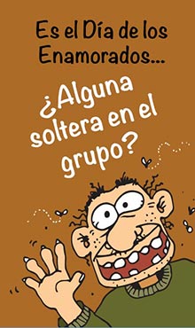 Es el Da de los Enamorados... Alguna soltera en el grupo?